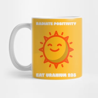 Radiate positivity - Eat Uranium 235 Mug